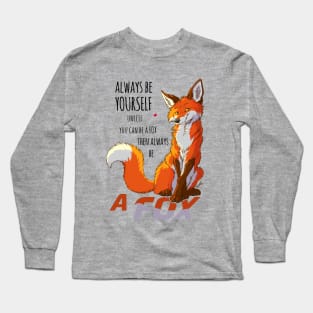 Always be youself unless you can be a fox Long Sleeve T-Shirt